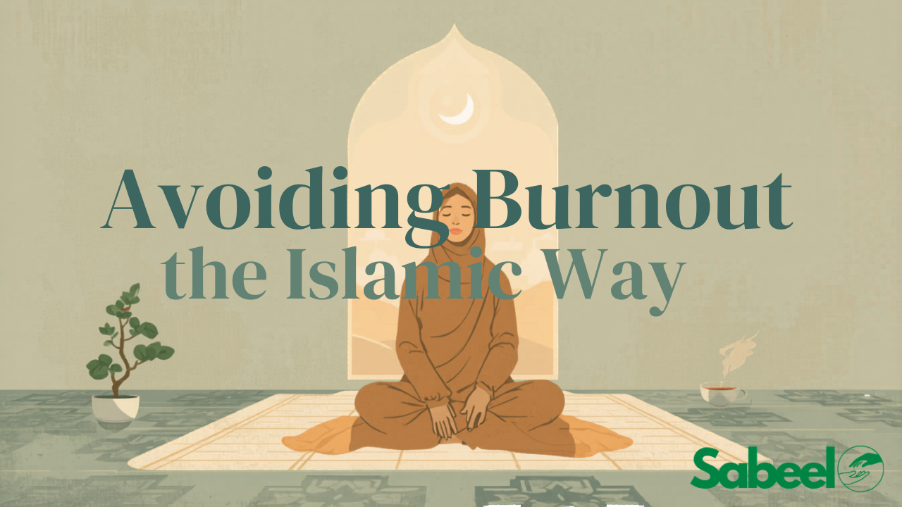 Avoiding Burnout the Islamic Way: A Journey to Holistic Well-Being
