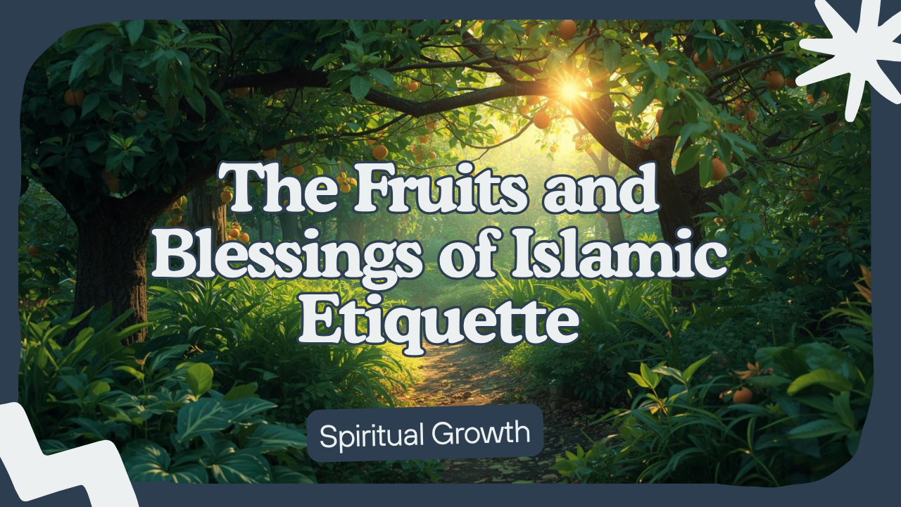 The Fruits and Blessings of Islamic Etiquette (Adab)